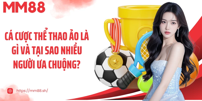Cá cược thể thao ảo là gì và tại sao nhiều người ưa chuộng?