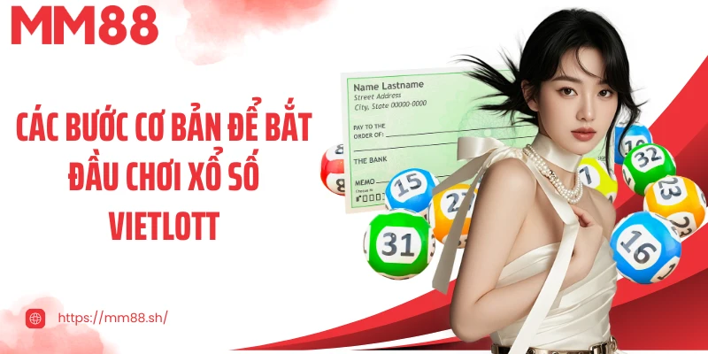 Các bước cơ bản để bắt đầu chơi xổ số Vietlott