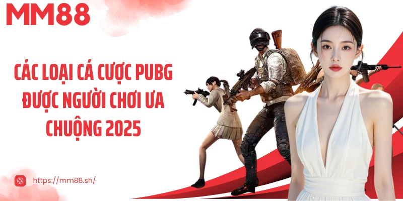Các loại cá cược PUBG được người chơi ưa chuộng 2025