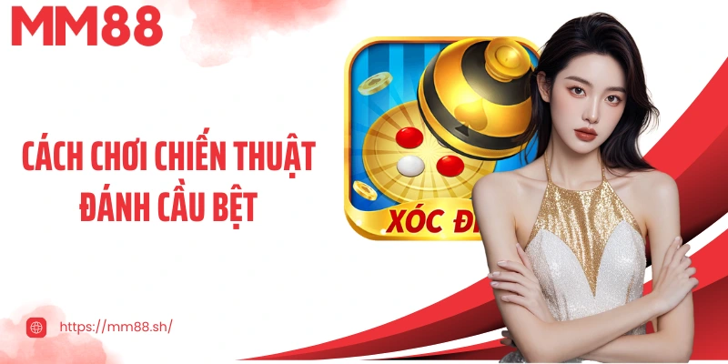 Cách chơi chiến thuật đánh cầu bệt