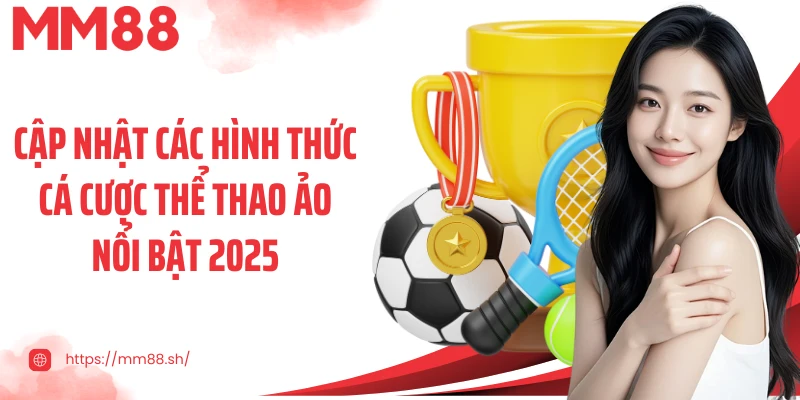 Cập nhật các hình thức cá cược thể thao ảo nổi bật 2025Cập nhật các hình thức cá cược thể thao ảo nổi bật 2025
