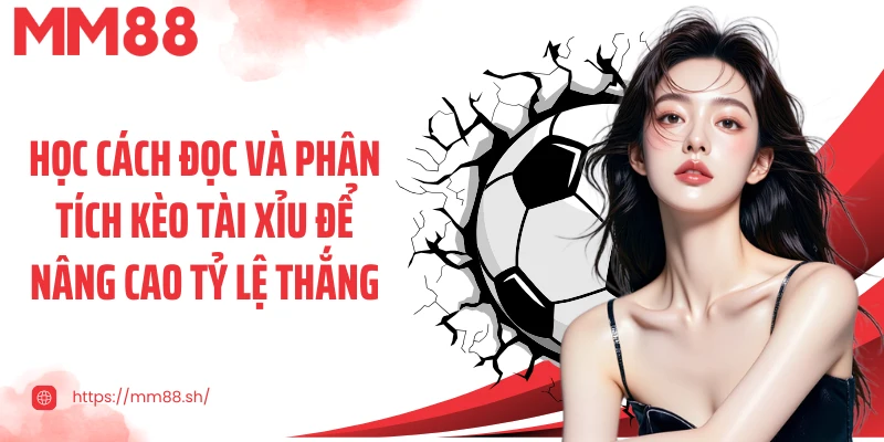 Học cách đọc và phân tích kèo tài xỉu để nâng cao tỷ lệ thắng