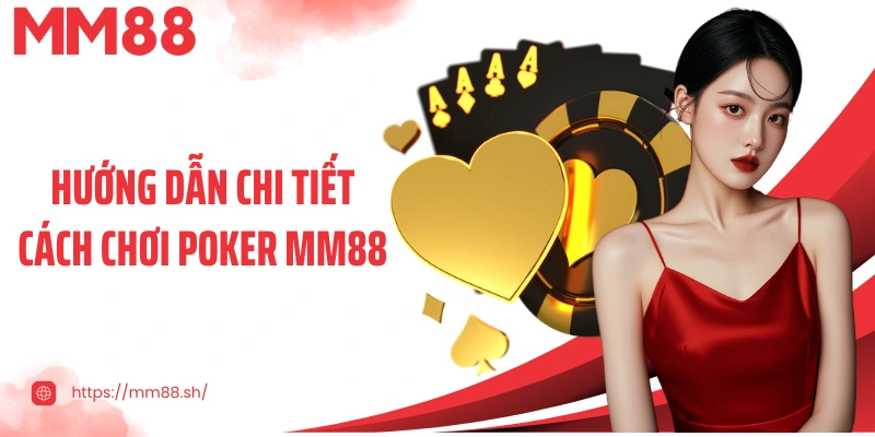 Hướng dẫn chi tiết cách chơi Poker MM88