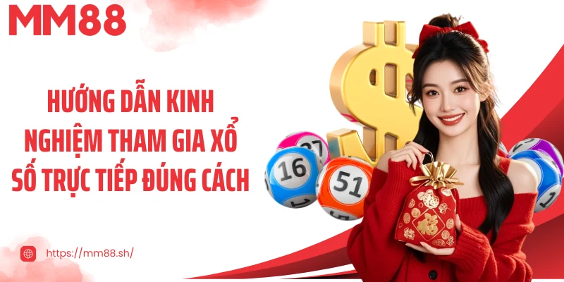 Hướng dẫn kinh nghiệm tham gia xổ số trực tiếp đúng cách