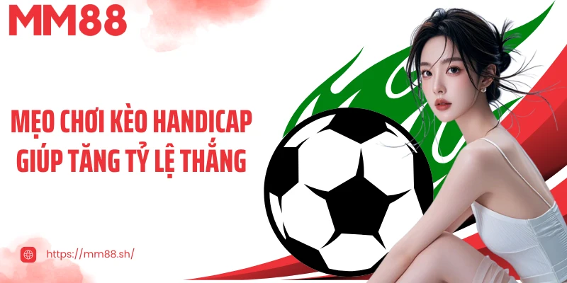 Mẹo chơi kèo Handicap giúp tăng tỷ lệ thắng
