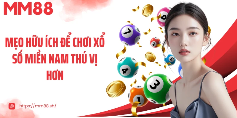 Mẹo hữu ích để chơi xổ số miền Nam thú vị hơn