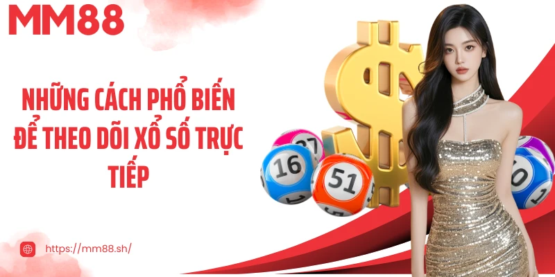 Những cách phổ biến để theo dõi xổ số trực tiếp