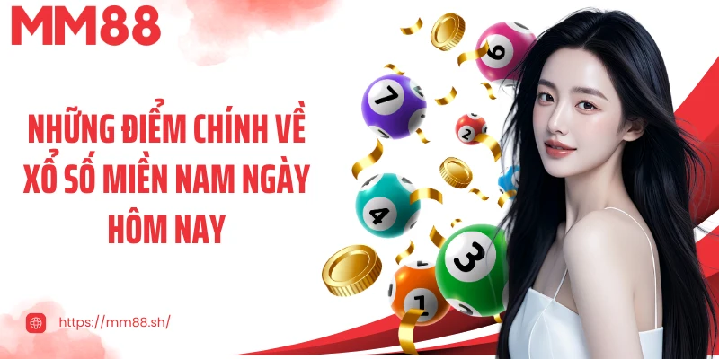 Những điểm chính về xổ số miền Nam ngày hôm nay