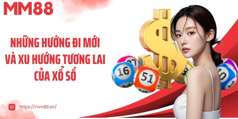 Những hướng đi mới và xu hướng tương lai của xổ số